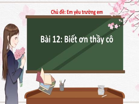 Bài giảng Hoạt động trải nghiệm 2 - Bài 12: Biết ơn thầy cô