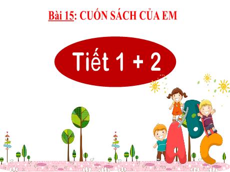 Bài giảng Tiếng Việt 2 (Kết nối tri thức) - Bài 15: Cuốn sách của em (Tiết 1+2)