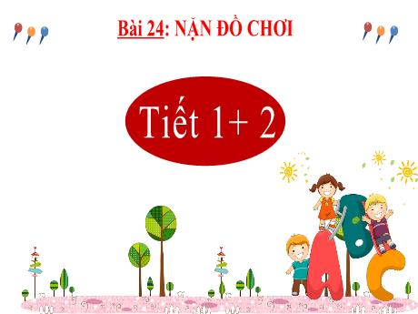 Bài giảng Tiếng Việt 2 (Kết nối tri thức) - Bài 24: Nặn đồ chơi (Tiết 1+2)