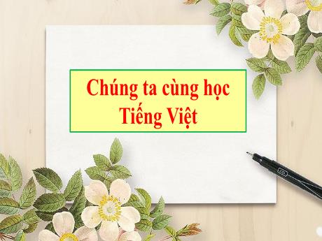 Bài giảng Tiếng Việt 2 (Kết nối tri thức) - Tuần 1 - Bài 2: Ngày hôm qua đâu rồi (Tiết 6)