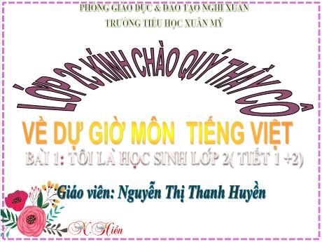 Bài giảng Tiếng Việt Lớp 2 (Kết nối tri thức) - Bài 1: Tôi là học sinh lớp 2 (Tiết 1+2) - Nguyễn Thị Thanh Huyền