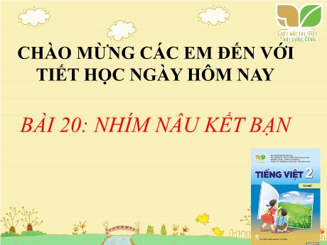 Bài giảng Tiếng Việt Lớp 2 (Kết nối tri thức) - Bài 20: Nhím nâu kết bạn
