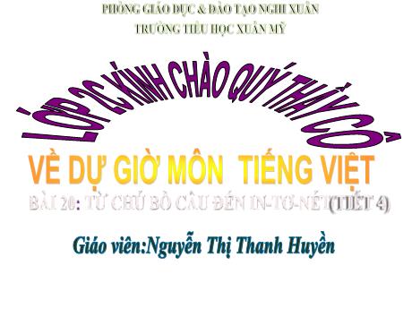 Bài giảng Tiếng Việt Lớp 2 (Kết nối tri thức) - Bài 20: Từ chú bồ câu đến In-tơ-nét (Tiết 4) - Nguyễn Thị Thanh Huyền