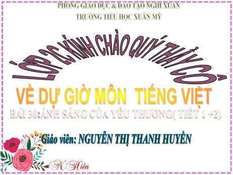Bài giảng Tiếng Việt Lớp 2 (Kết nối tri thức) - Bài 30: Ánh sáng của yêu thương (Tiết 1+3) - Nguyễn Thị Thanh Huyền