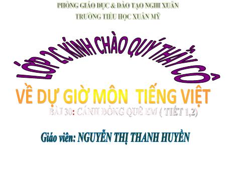 Bài giảng Tiếng Việt Lớp 2 (Kết nối tri thức) - Bài 30: Cánh đồng quê em (Tiết 1+2) - Nguyễn Thị Thanh Huyền