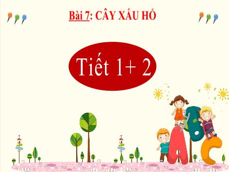 Bài giảng Tiếng Việt Lớp 2 (Kết nối tri thức) - Bài 7: Cây xấu hổ (Tiết 1+2)