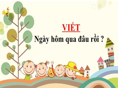 Bài giảng Tiếng Việt Lớp 2 (Viết) - Ngày hôm qua đâu rồi ?