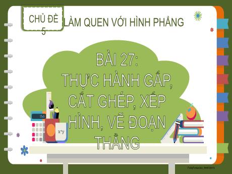 Bài giảng Toán 2 - Bài 27: Thực hành gấp, cắt ghép, xếp hình, vẽ đoạn thẳng