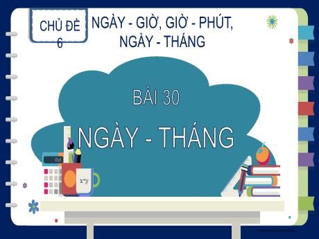 Bài giảng Toán 2 - Bài 30: Ngày - Tháng