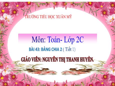 Bài giảng Toán 2 - Bài 43: Bảng chia 2 (Tiết 1)