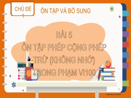 Bài giảng Toán 2 - Bài 5: Ôn tập phép cộng phép trừ (không nhớ) trong phạm vi 100