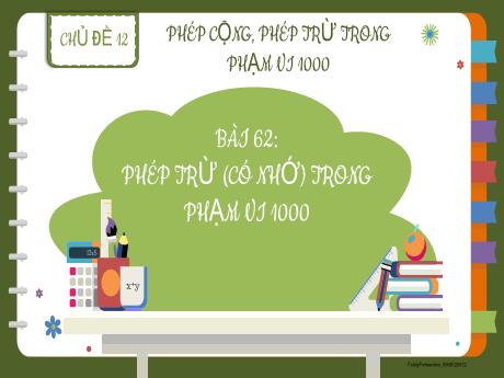 Bài giảng Toán 2 - Bài 62: Phép trừ (có nhớ) trong phạm vi 1 000