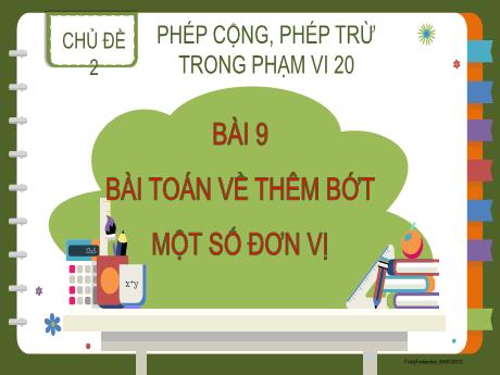Bài giảng Toán 2 - Chủ đề 2 - Bài 9: Bài toán về thêm bớt một số đơn vị