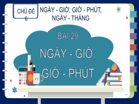 Bài giảng Toán 2 (Kết nối tri thức) - Bài 29: Ngày - Giờ, giờ - Phút