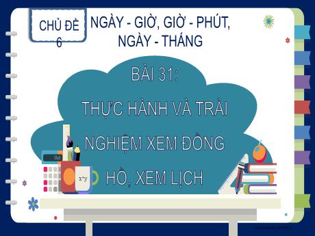 Bài giảng Toán 2 (Kết nối tri thức) - Bài 31: Thực hành và trải nghiệm xem đồng hồ, xem lịch