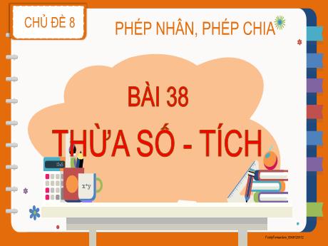 Bài giảng Toán Lớp 2 - Chủ đề 8 - Bài 38: Thừa số - Tích