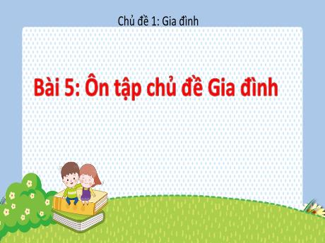 Bài giảng Tự nhiên xã hội 2 (Kết nối tri thức) - Bài 5: Ôn tập chủ đề Gia đình